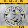 Caffeine and Quarantine SVG Funny Coffee Quarantine Social Distance Funny Mom Shirt Design 381