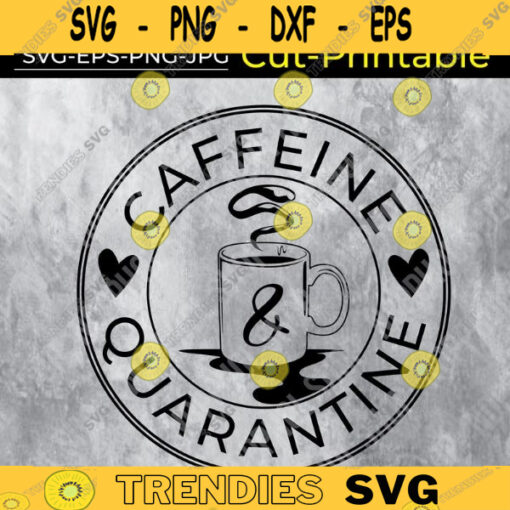 Caffeine and Quarantine SVG Funny Coffee Quarantine Social Distance Funny Mom Shirt Design 381