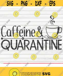Caffeine And Quarantine Svg Quarantine Social Distancing Cut File Clipart Printable Vector Commercial Use Download Design 462 Svg Cut Files Svg Clipart Si