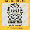Camp Crystal Lake Running Team Run For Your Life Svg Halloween SVG Jason Voorhees SVG Horror Movies SVG