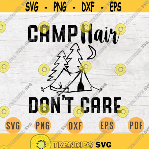 Camp Hair Dont Care Camping SVG Quote Cricut Cut Files INSTANT DOWNLOAD Cameo File Adventure Travel Svg Dxf Eps Pdf Svg Iron On Shirt n50 Design 227.jpg