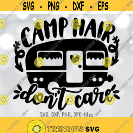 Camp Hair Dont Care svg Camper svg Women Camping svg Outdoor Lover svg Travel Trailer RV Trip Shirt svg File Funny Camping Quote svg Design 336