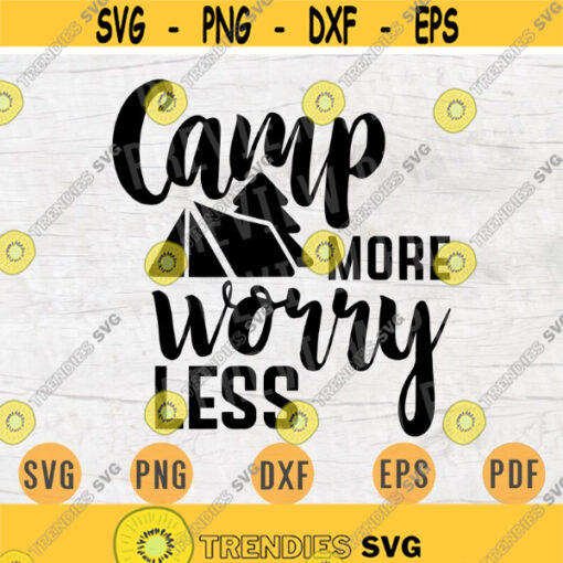 Camp More Worry Less Camping SVG Quote Cricut Cut Files INSTANT DOWNLOAD Cameo File Adventure Travel Svg Dxf Eps Png Svg Iron On Shirt n52 Design 254.jpg