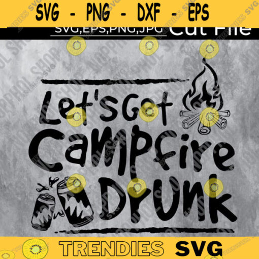Campfire svg Lets Get Campfire Drunk svg camperBeer campprintableCricut Cut File Camper Shirt Print Design 303