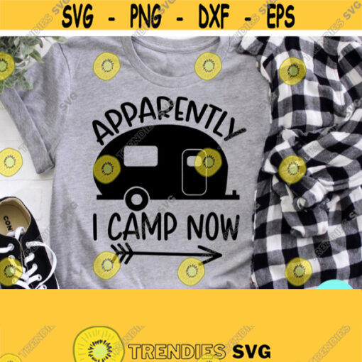 Camping Life Svg Apparently I Camp Now Svg Funny Mom Svg Dxf Eps Png Silhouette Cricut Cameo Digital Sarcastic Svg Campfire Svg Design 226