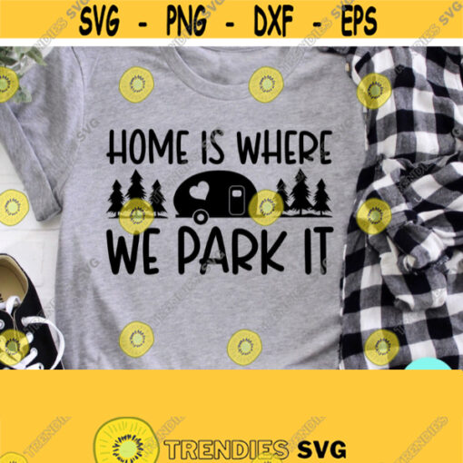 Camping Life Svg Home Is Where We Park It Dxf Eps Png Silhouette Cricut Cameo Digital Camping Svg RV Svg Campfire Svg Camper Svg Design 301