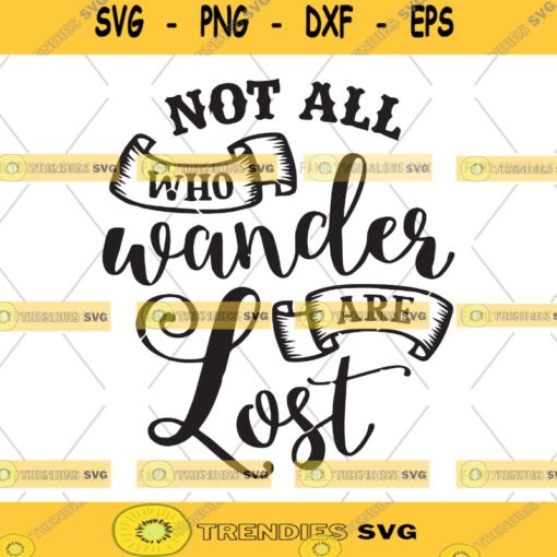 Camping SVG Not all Who Wander Are Lost Cut Files Hiking Wilderness Svg Stay Wild Cricut Eco Friendly Silhouette Outdoorsy Gifts Download Files