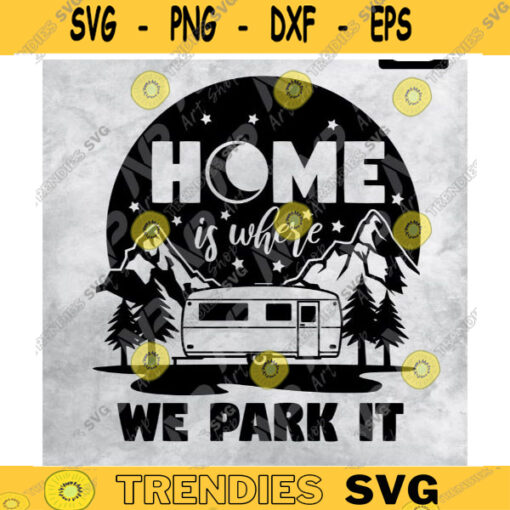 Camping svg Home Is Where We Park It Svg Camping Saying Funny Camping Svg happy camper Svg for cut and printable Design 82 copy