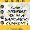 Can I Interest You In A Sarcastic Comment SVG Friends svg Friends Tee Friends Tv Show Silhouette Instant Download Design 160