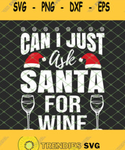 Can I Just Ask Santa For Wine Christmas Drinking SVG PNG DXF EPS 1