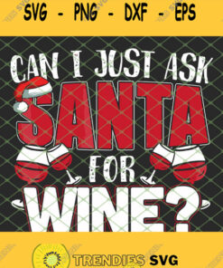 Can I Just Ask Santa For Wine Merry Christmas SVG PNG DXF EPS 1
