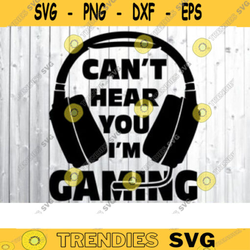 Can39t Hear You I39m Gaming SVG gamer svg video game svg game Headset svg gamer shirt svg Funny Gaming Quotes Game Player svg copy