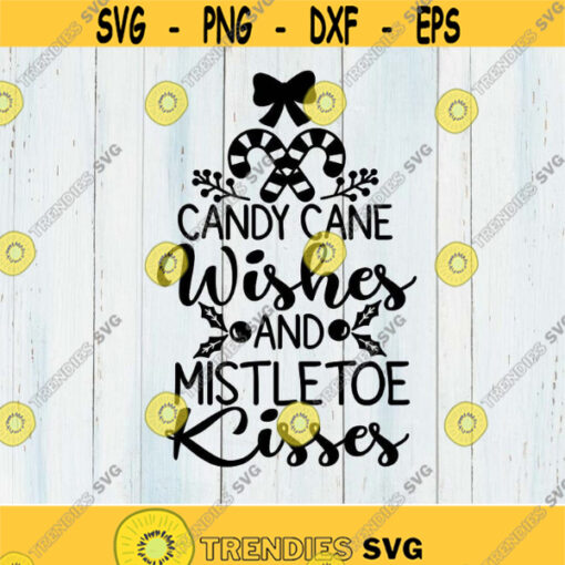 Candy Cane Wishes Mistletoe Kisses Christmas Svg Christmas Wishes Svg Christmas Shirt Svg Winter Wonderland Svg Files for Cricut Png.jpg