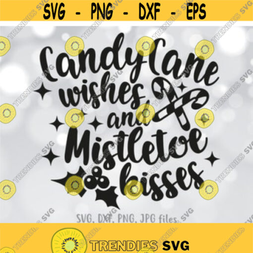 Candy Cane Wishes and Mistletoe Kisses svg Christmas Sign svg Xmas Quote svg Christmas Saying Cut File Winter Sign Cricut Silhouette Design 234