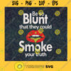 Cannabis SVG Lips Cannabis SVG Be so blunt that they could smoke your truth SVG