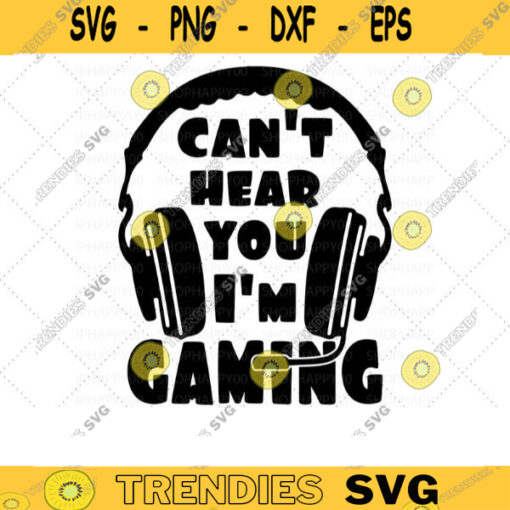 Cant Hear You Im Gaming SVG Design Game Headset svg Funny Gaming Quotes Video Game Player svg Gamer saying SVG Cut Files for Cricut 277 copy