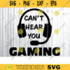 Cant Hear You Im Gaming SVG gamer svg video game svg game Headset svg gamer shirt svg Funny Gaming Quotes Game Player svg Design 130 copy