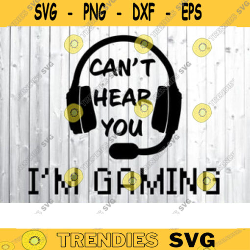 Cant Hear You Im Gaming SVG gamer svg video game svg game Headset svg gamer shirt svg Funny Gaming Quotes Game Player svg Design 469 copy