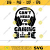 Cant Hear You Im Gaming SVG gamer svg video game svg game Headset svg gamer shirt svg Funny Gaming Quotes Game Player svg Design 473 copy