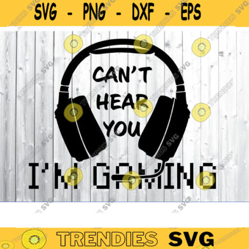 Cant Hear You Im Gaming SVG gamer svg video game svg game Headset svg gamer shirt svg Funny Gaming Quotes Game Player svg Design 631 copy