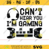Cant Hear You Im Gaming SVG gamer svg video game svg game Headset svg gamer shirt svg Funny Gaming Quotes Game Player svg Design 653 copy