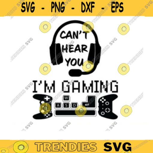 Cant Hear You Im Gaming SVG gamer svg video game svg game Headset svg gamer shirt svg Funny Gaming Quotes Game Player svg Design 840 copy