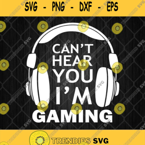Cant Hear You Im Gaming Svg I Cant Hear You Im Gaming Svg