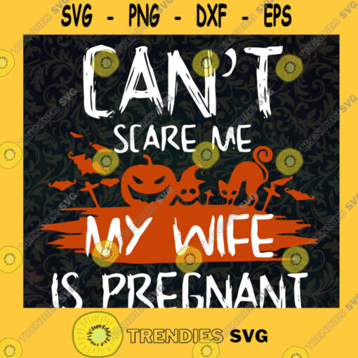 Cant Scare Me Svg My Wife Is Pregnant Svg Halloween Day Svg Horror Quotes Svg