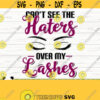 Cant See The Haters Over My Lashes Svg Makeup Svg Sayings Mom Svg Women Svg Cosmetics Svg Beauty Svg Makeup Artist Svg Makeup dxf Design 177