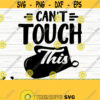 Cant Touch This Funny Kitchen Svg Kitchen Quote Svg Mom Svg Cooking Svg Baking Svg Kitchen Sign Svg Kitchen Decor Svg Kitchen dxf Design 725