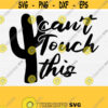Cant Touch This Svg Cut File Cinco De Mayo Shirt Svg Files for Cricut Silhouette Cameo Dxf File Instant Download Commercial Use Cactus Design 274