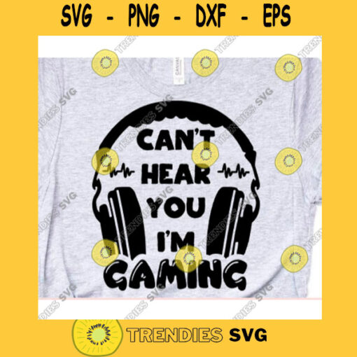 Cant hear you Im gaming svgGaming svgGamer svgGaming shirt svgHeadphone svgFunny gamer svgVideo game svg