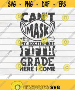 Can'T Mask My Excitement Fifth Grade Here I Come Svg Back To School Quote Cut File Clipart Printable Vector Commercial Use Design 414 Svg Cut Files Svg Cl