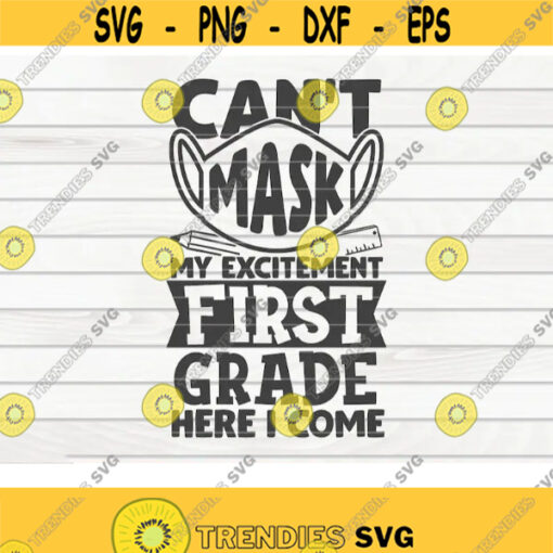 Cant mask my excitement First grade here I come SVG Back to school quote Cut File clipart printable vector commercial use Design 371
