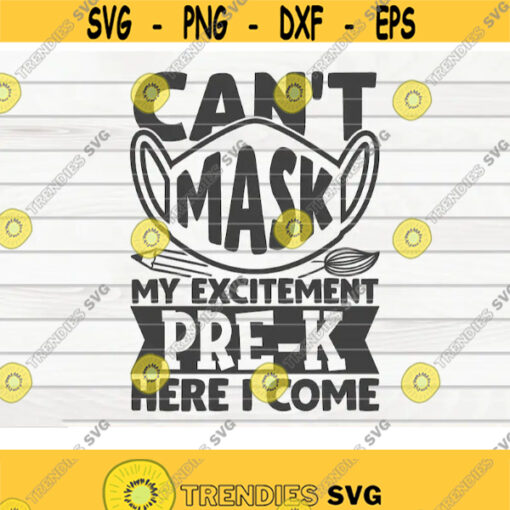 Cant mask my excitement Pre k here I come SVG Back to school quote Cut File clipart printable vector commercial use Design 323