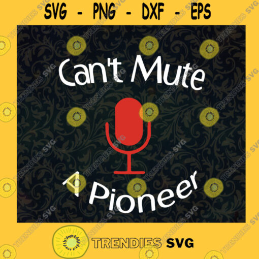Cant mute a Pioneer Funny Quote Microphone SVG Idea for Perfect Gift Gift for Everyone Digital Files Cut Files For Cricut Instant Download Vector Download Print Files