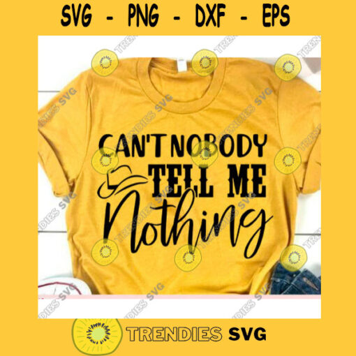 Cant nobody tell me nothing svgCountry music svgCountry concert svgCountry music festival svgCountry girl svgCountry music t shirt