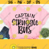 Captain Of The Struggle Bus Svg Sarcastic Svg Funny Quotes Funny Mom Svg Dxf Eps Png Silhouette Cricut Digital File Design 443