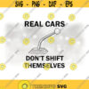 Car Automotive Clipart Words Real Cars Dont Shift Themselves with Black Gear Shifter 1st 2nd Gear Labels Digital Download SVGPNG Design 1161