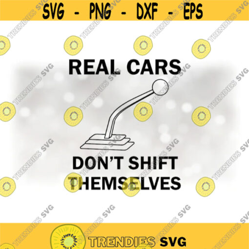 Car Automotive Clipart Words Real Cars Dont Shift Themselves with Black Gear Shifter 1st 2nd Gear Labels Digital Download SVGPNG Design 1161
