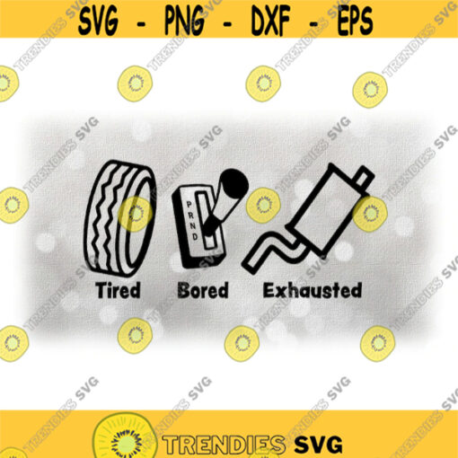 CarAutomotive Clipart Black Words Tired Bored Exhausted with Tire Gear Shift and ExhaustMuffler Fun Shirt Digital Download SVG PNG Design 508