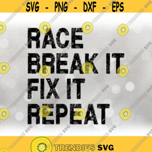 CarAutomotive Clipart Race It. Break It. Fix It. Repeat. Words in Black Distressed Bold Block Letters Digital Download SVG PNG Design 300