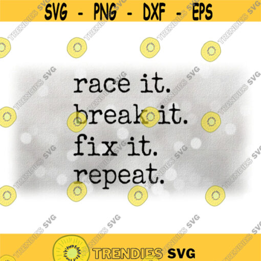 CarAutomotive Clipart Race It. Break It. Fix It. Repeat. Words in Black Distressed Typewriter Letters Digital Download SVG PNG Design 1047