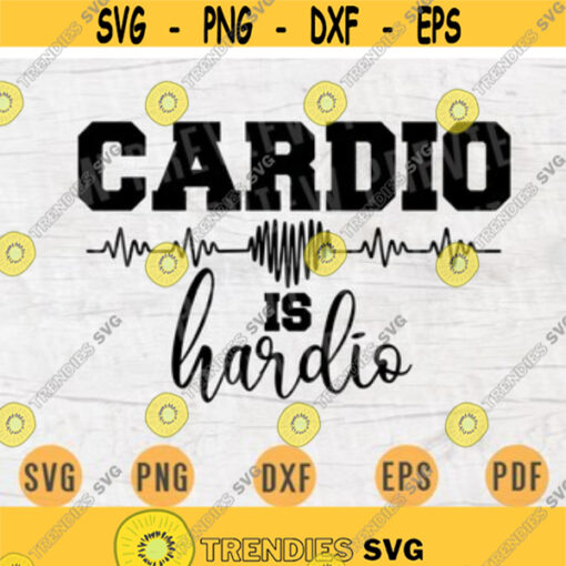 Cardio Is Hardio Gym Funny SVG File Gym Quotes Decor Svg Cricut Cut Files INSTANT DOWNLOAD Cameo File Gym Iron On Shirt n311 Design 74.jpg
