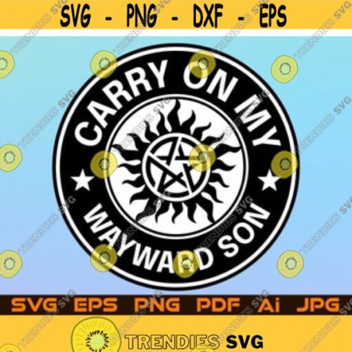 Carry On My Wayward Son Svg Starbucks Coffee Logo Svg File For Cricut Design Space Cut Files Silhouette Instant Digital Download Design 79.jpg