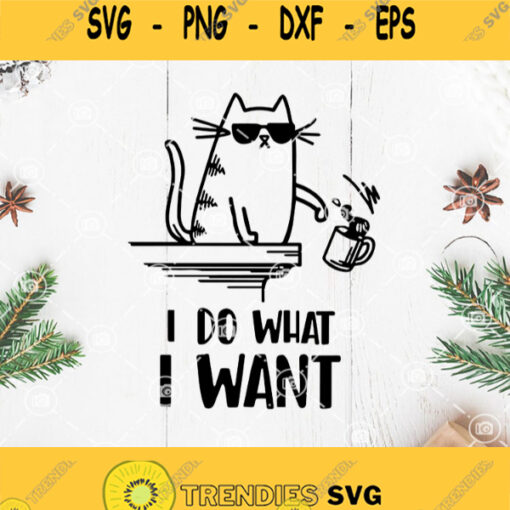 Cat I Do What I Want Svg Cat Funny Svg Coffee Cup Svg Cat Wearing Glasses Svg Cat Beautiful Svg