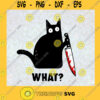 Cat What Svg Funny Black Cat Svg Murderous Cat With Knife Funny Svg Cat Lover Svg Funny Cat Svg Cricut Design