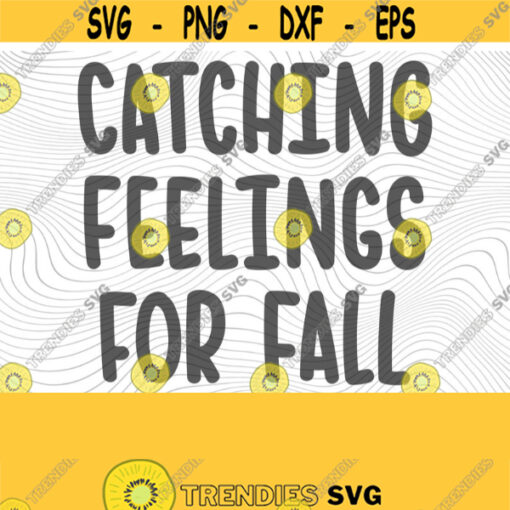 Catching Feelings For Fall PNG Print File for Sublimation Or SVG Cutting Machines Cameo Cricut Fall Holiday Autumn Holiday Fall Clipart Design 223