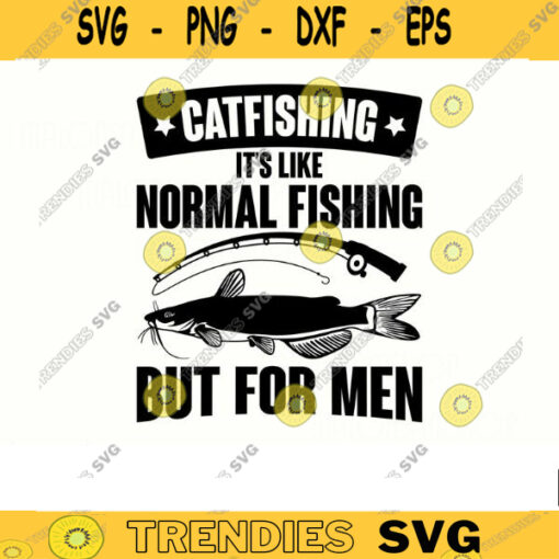 Catfish Fishing SVG Catfishing its like normal fishing fishing svg fish svg fisherman svg fishing png for lovers Design 380 copy