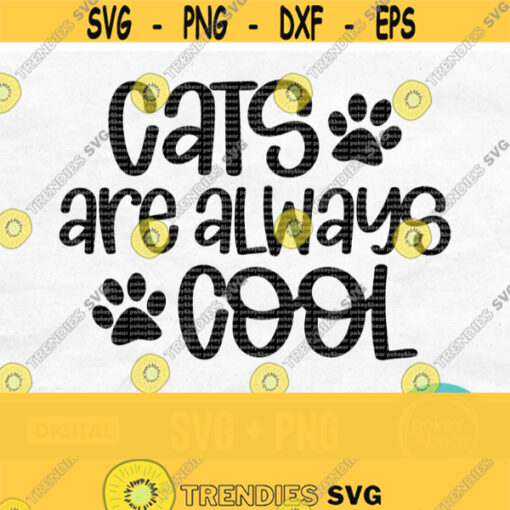 Cats Are Always Cool Svg Cat Mom Svg Cat Svg For Shirts Cat Lover Svg Cat Saying Svg Cat Quote Svg Cat Paw Print Svg Cat Shirt Png Design 129